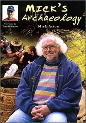 Mick's Archaeology by Mick Aston, Tony Robinson