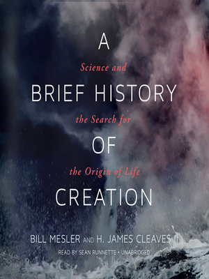 A Brief History of Creation: Science and the Search for the Origin of Life by Bill Mesler, H. James Cleaves