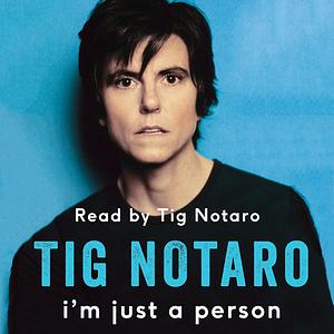 I'm Just a Person: My Year of Death, Cancer and Epiphany by Tig Notaro