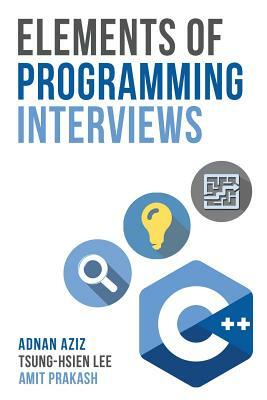 Elements of Programming Interviews: The Insiders' Guide by Amit Prakash, Adnan Aziz, Tsung-Hsien Lee