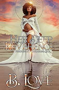 Her Deep Reverence: Pregnant by a Black Mafia Don (Black Mayhem Mafia Saga Book 2) by B. Love