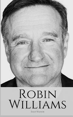 Robin Williams: A Biography of Robin Williams by Ziggy Watson