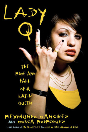 Lady Q: The Rise and Fall of a Latin Queen by Reymundo Sánchez, Sonia Rodríguez