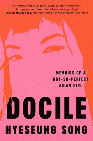 Docile: Memoirs of a Not-So-Perfect Asian Girl by Hyeseung Song