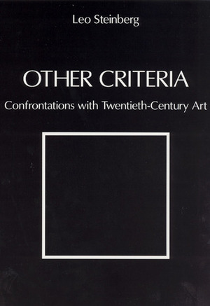 Other Criteria: Confrontations with Twentieth-Century Art by Leo Steinberg