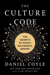 The Culture Code: The Secrets of Highly Successful Groups by Daniel Coyle