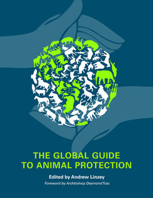 The Global Guide to Animal Protection by Desmond Tutu, Andrew Linzey