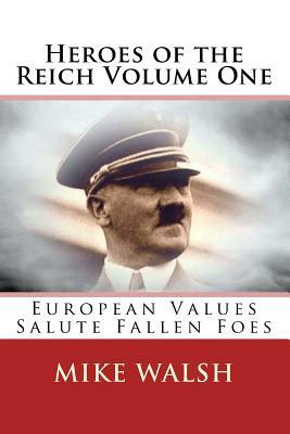 Heroes of the Reich Volume One: To mark 70-years since the Second World War's end, Heroes of the Reich avoids victors propaganda. Heroes is a refreshi by Mike Walsh
