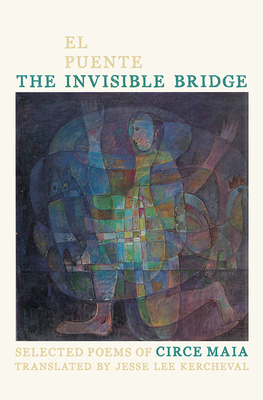 The Invisible Bridge / El Puente Invisible: Selected Poems of Circe Maia by Circe Maia