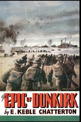 The Epic of Dunkirk by Edward Keble Chatterton