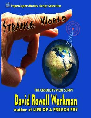 Strange World: The Unsold TV Pilot Script by David Rowell Workman