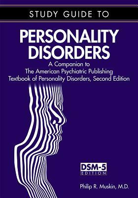 Study Guide to Personality Disorders: A Companion to the American Psychiatric Publishing Textbook of Personality Disorders, Second Edition by Philip R. Muskin