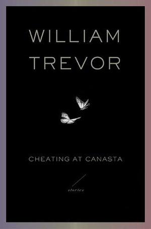 Cheating at Canasta: Stories by William Trevor, William Trevor