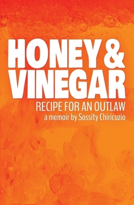Honey & Vinegar: Recipe for an Outlaw by Sossity Chiricuzio