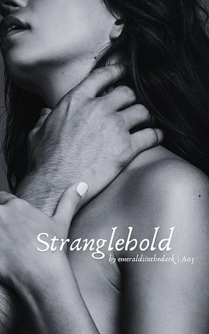 Stranglehold by emeraldsinthedark