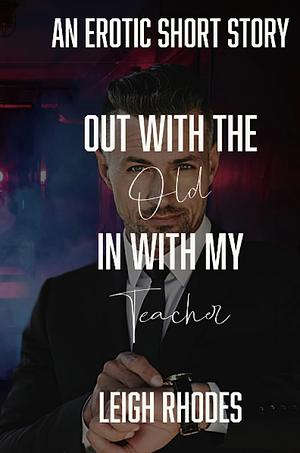 Out with the Old in with my Teacher by Leigh Rhodes