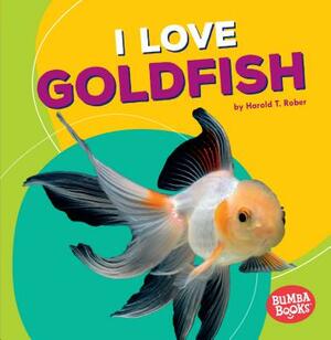 I Love Goldfish by Harold Rober