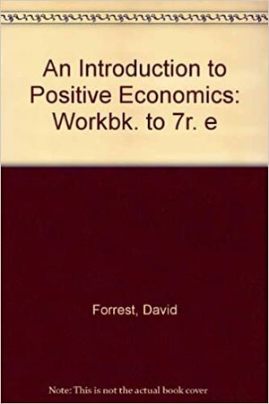 An Introduction to Positive Economics by Wendy Olsen, Richard G. Lipsey