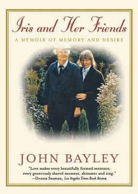 Iris and Her Friends: A Memoir of Memory and Desire by John Bayley