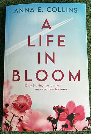 A Life in Bloom by Anna E. Collins