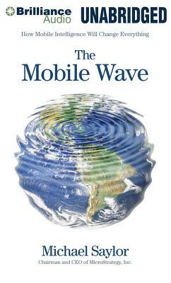 The Mobile Wave: How Mobile Intelligence Will Change Everything by Michael Saylor