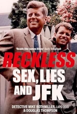 Reckless: Sex, Lies and JFK by Douglas Thompson, Mike Rothmiller