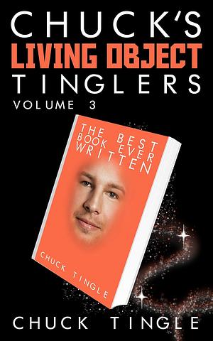 Chuck's Living Object Tinglers: Volume 3 by Chuck Tingle