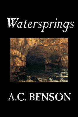 Watersprings by A.C. Benson, Fiction, Literary by A. C. Benson
