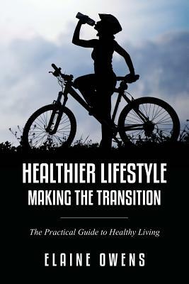 Healthier Lifestyle: Making the Transition by Elaine Owens