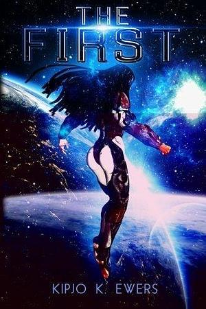 The First by Kipjo K. Ewers by Kipjo K. Ewers, Kipjo K. Ewers