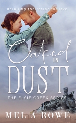 Caked in Dust by Mel A. Rowe