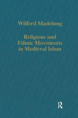 Religious and Ethnic Movements in Medieval Islam by Wilferd Madelung