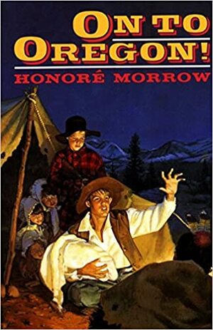 On to Oregon! by Honoré Willsie Morrow