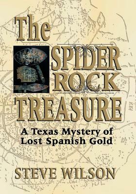 The Spider Rock Treasure: A Texas Mystery of Lost Spanish Gold by Steve Wilson