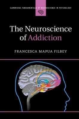 The Neuroscience of Addiction by Francesca Mapua Filbey