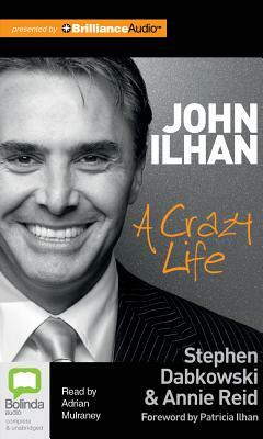 John Ilhan: A Crazy Life by Stephen Dabkowski, Annie Reid