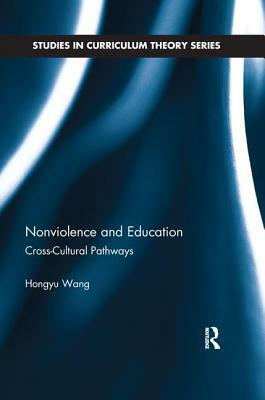 Nonviolence and Education: Cross-Cultural Pathways by Hongyu Wang