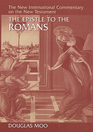 The Epistle to the Romans by Douglas J. Moo