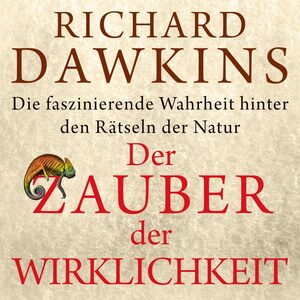 Der Zauber der Wirklichkeit: Die faszinierende Wahrheit hinter den Rätseln der Natur by Richard Dawkins