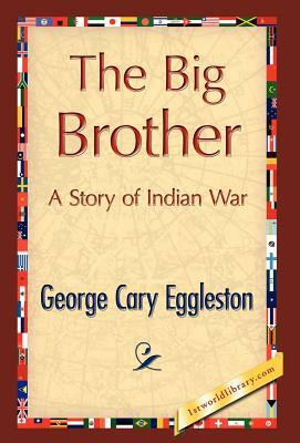 The Big Brother by George Cary Eggleston, Cary Eggleston George Cary Eggleston