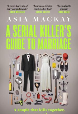 A Serial Killer's Guide to Marriage  by Asia Mackay