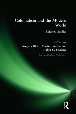 Colonialism and the Modern World: Selected Studies by Martin Bunton, Ralph C. Croizier, Gregory Blue