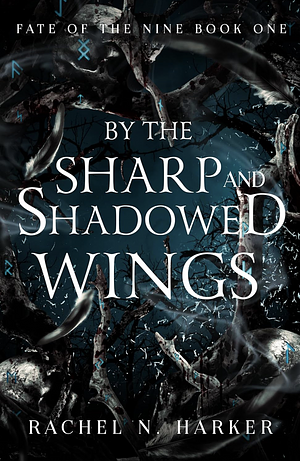 By the Sharp and Shadowed Wings  by Rachel N. Harker