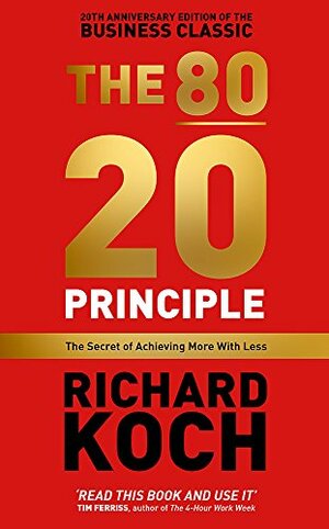 The 80/20 Principle: The Secret of Achieving More with Less by Richard Koch