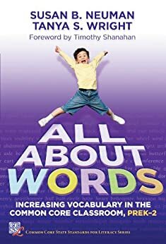 All About Words: Increasing Vocabulary in the Common Core Classroom, Pre K-2 by Tanya S. Wright, Susan B. Neuman