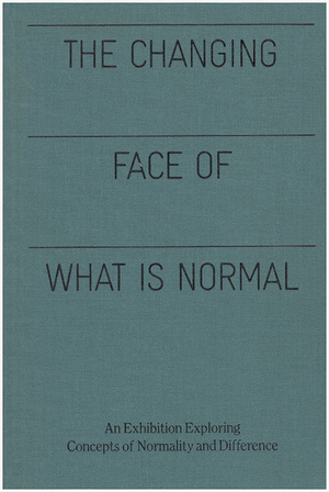 The Changing Face of What is Normal: An Exhibition Exploring Concepts of Normality and Difference by Pamela Winfrey, Karen L. Miller, Tanya Luhrmann, Craig Williams, Hugh E. McDonald