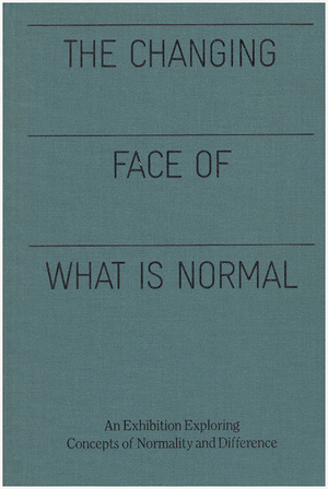 The Changing Face of What is Normal: An Exhibition Exploring Concepts of Normality and Difference by Pamela Winfrey, Craig Williams, Karen L. Miller, Tanya Luhrmann, Hugh E. McDonald