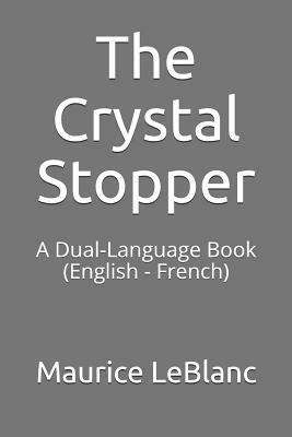 The Crystal Stopper: A Dual-Language Book (English - French) by Maurice Leblanc