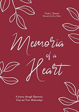 Memoria of a Heart:A Journey through Depression, Grief and Toxic Relationships by Cindy J. Steward, Sena Sidibe