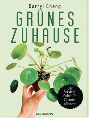 Grünes Zuhause: Der Survial-Guide für Zimmerpflanzen by Darryl Cheng